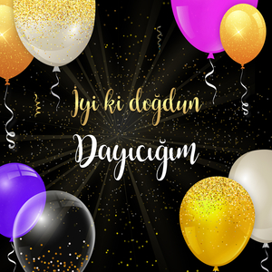 İyi ki doğdun DAYICIĞIM