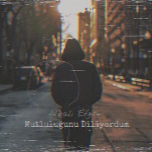 Mutluluğunu Diliyordum