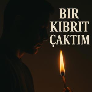 Bir kibrit çaktım