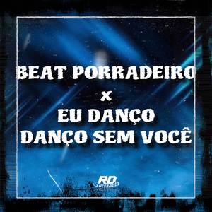 Beat Porradeiro X Eu Danço, Danço Sem Você