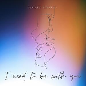 I Need To Be With You