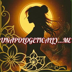 UNAPOLOGETICALLY...ME