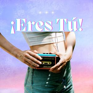 ¡Eres Tú!