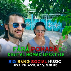Fără Pomadă Digital Nomad Lifestyle (feat. Ion Iacob & Jacqueline MQ)