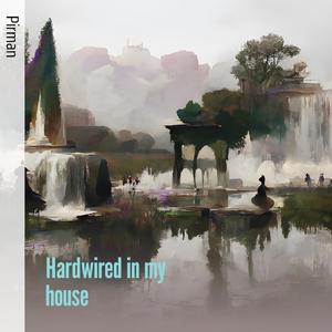 Hardwired in My House