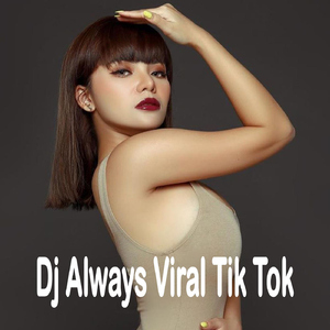 Dj Always Viral Tik Tok