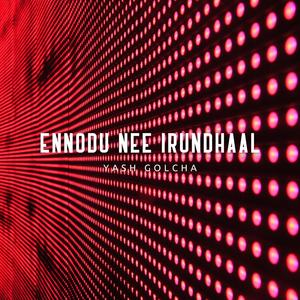 Ennodu Nee Irundhaal (Radio Edit)