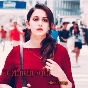 Ye Mumkin to nhi Hindi song