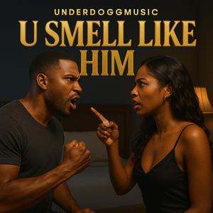 U Smell Like Him
