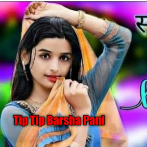Tip tip Barsha Pani