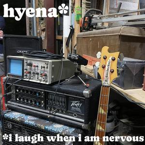 Hyena (I Laugh When I Am Nervous)