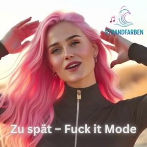 Zu spät – **** it Mode