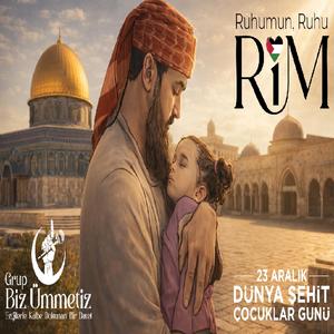 Rim - Ruhumun ruhu… (Rim anısına) Grup Biz Ümmetiz