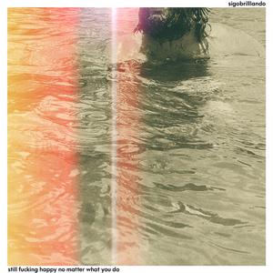 Still ****ing Happy no Matter What You Do