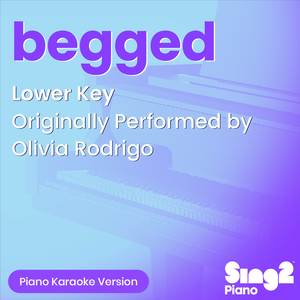 begged (Lower Key) [Originally Performed by Olivia Rodrigo] (Piano Karaoke Version)