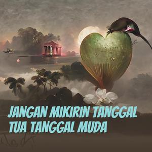 Jangan Mikirin Tanggal Tua Tanggal Muda