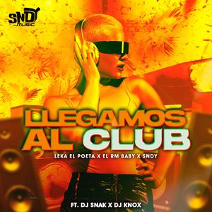 Llegamos al Club (feat. Knox Dj & Dj snak)
