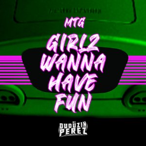 Mtg Girlz Wanna Have Fun (feat. Mc Rose da Treta & Mc Alef)