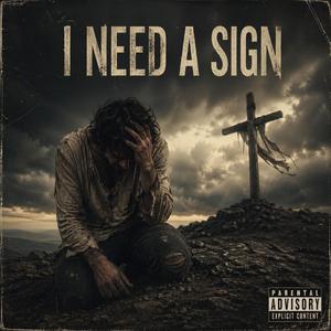 I NEED A SIGN