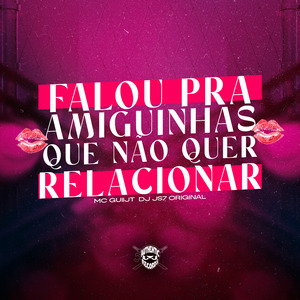 Falou pra Amiguinhas Que Não Quer Relacionar