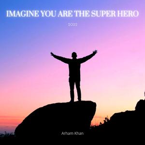 Imagine You Are the Super Hero