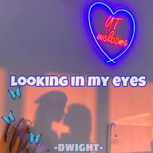 LOOKING IN MY EYES
