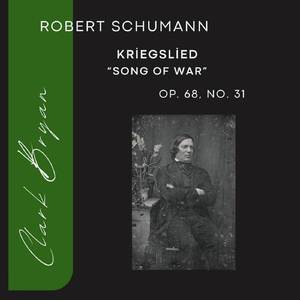 Robert Schumann: Kriegslied (Song of War) Op. 68, No. 31