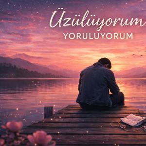 üzülüyorum yoruluyorum