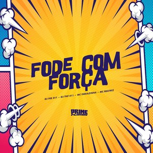 Fode Com Força (feat. MC Indiazinha)