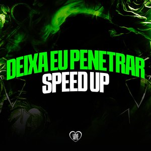 Deixa Eu Penetrar - Speed Up