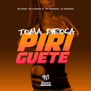 Toma Piroca Piriguete