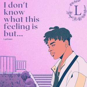 I don't know what this feeling is but...