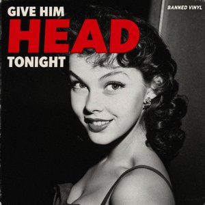 Give Him Head Tonight