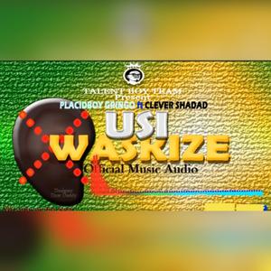 Usiwaskize by placidboy Gringo