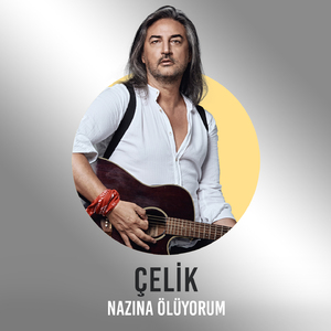Nazına Ölüyorum (Çelik Şarkıları)