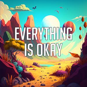 Everything Is Okay