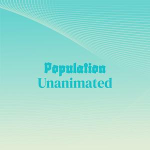 Population Unanimated