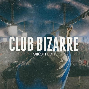 Club Bizarre (SIKOTI EDIT)
