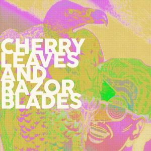 Cherry Leaves and Razor Blades