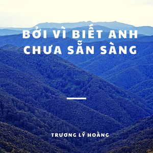 Bởi Vì Biết Anh Chưa Sẵn Sàng