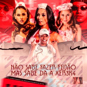 Não Sabe Fazer Feijão, Mas Sabe Dá a Xereka (feat. Mc Mr. Bim)