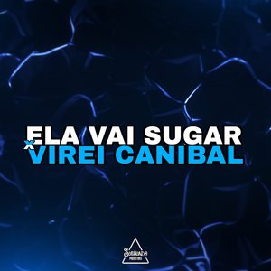 Ela Vai Sugar X Virei Canibal