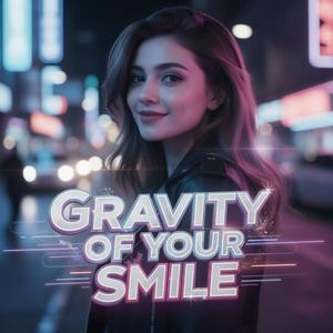Gravity of Your Smile