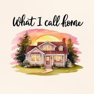What I Call Home
