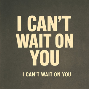 I Can't Wait on You