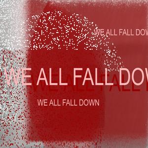 WE ALL FALL DOWN