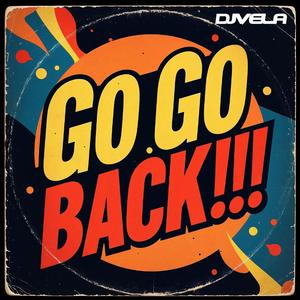 GO GO BACK!!! (Vela on Fire Remix Radio edit)