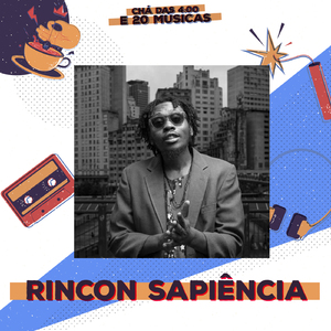Chá das 4:00 e 20 Músicas: Rincon Sapiência