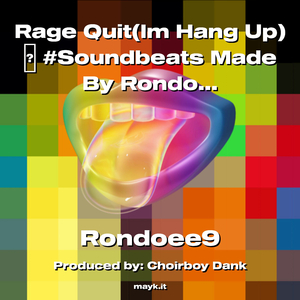 Rage Quit(Im Hang Up) #Soundbeats Made By Rondoee