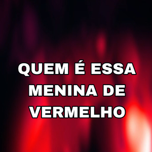 Quem É Essa Menina de Vermelho